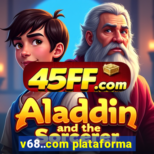v68..com plataforma